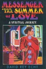 Messenger from the Summer of Love: A Spiritual Journey by Echt, David Rey