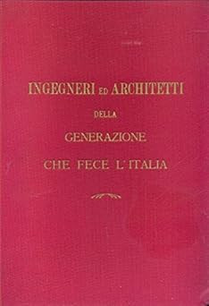 Ingenieure und Architekten der Generation, die Italien machte. [Paperbac