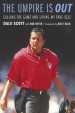 The Umpire Is Out: Calling the Game and Living My True Self by Dale Scott: Used