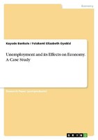 Unemployment And Its Effects On Economy. A Case Study Kayode Bankole