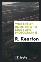R. Kearton | Wild Life At Home | Taschenbuch | Englisch (2017)