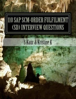 110 SAP SCM-Order Fulfilment (SD) Interview Questions: with Answers & Explanatio
