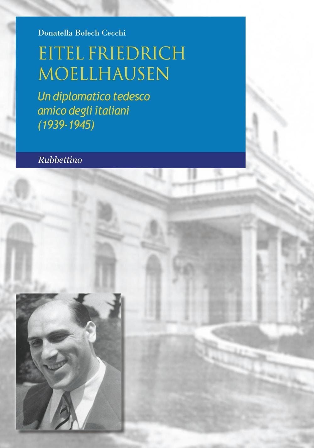 9788849847093 Eitel Friedrich Moellhausen. Un diplomatico tedesc...i (1939-1945)