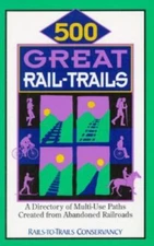 500 Great Rail-Trails: A Directory of Multi-Use Paths Created from Abandoned Ra