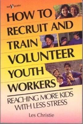 How to Recruit and Train Volunteer Youth Workers: Reaching More Kids With - GOOD
