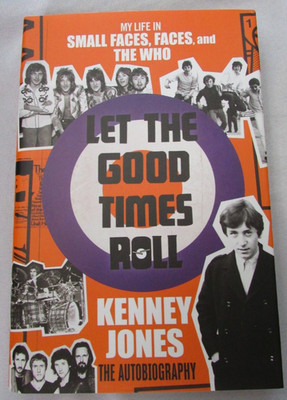 LET THE GOOD TIMES ROLL:MY LIFE IN SMALL FACES,FACES, AND THE WHO KENNEY JONES 