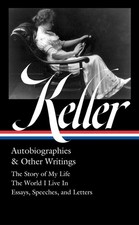 Helen Keller: Autobiographies & Other Writings (LOA #378): The Story of My Life