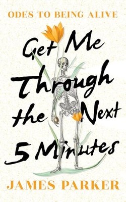 Get Me Through the Next Five Minutes: Odes to Being Alive - Hardcover - GOOD