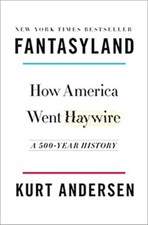 Fantasyland : How America Went Haywire: a 500-Year History Kurt A