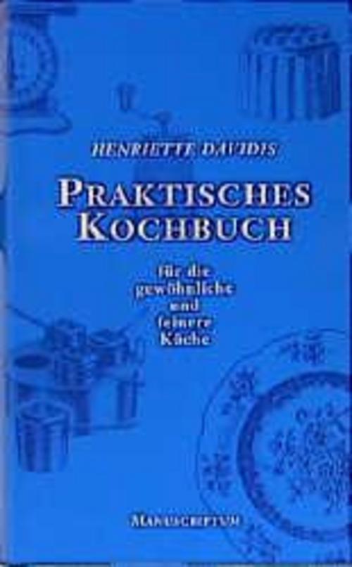 Thumbnail - Praktisches Kochbuch Für Die Gewöhnliche Und Feine Küche, Henriette