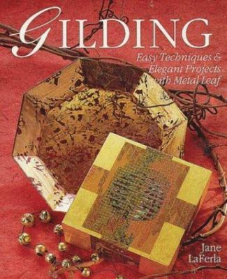 Gilding: Easy Techniques & Elegant Projects with Metal Leaf by LaFerla, Jane