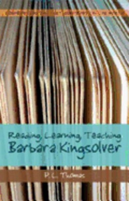 Reading, Learning, Teaching Barbara Kingsolver by Paul L Thomas: Used