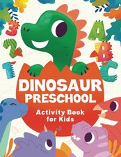 Dinosaur Preschool Activity Book For Kids Ages 3-5: Over 70 cute dino fun activi