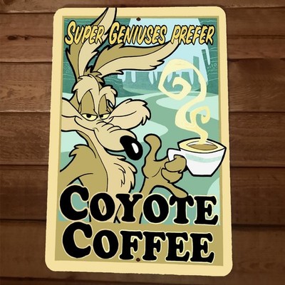 Super Geniuses Prefer Coyote Coffee Wil E 8x12 Metal Wall Animal Sign