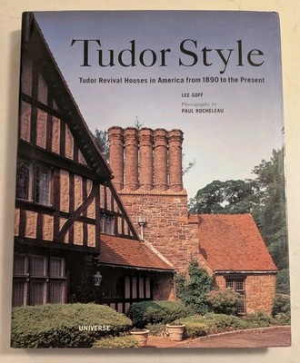 Tudor Style: Tudor Revival Houses in America from 1890 to the Present