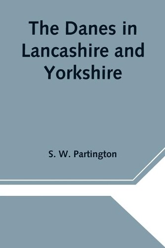 Thumbnail - S W Partington The Danes In Lancashire And Yorkshire (taschenbuch)