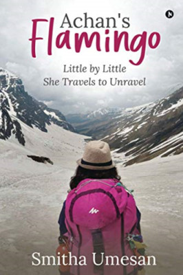 Achan's Flamingo: Little by Little She Travels to Unrav -  NEW Smitha Umesan 202