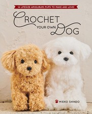 Crochet Your Own Dog: 14 Lifesize Amigurumi Pups to Make Love