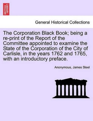 The Corporation Black Book; Being a Re-Print of the Report of the Committee Appo