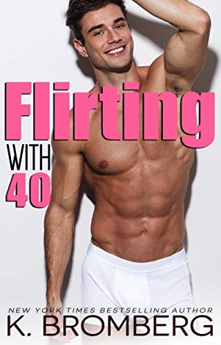 Flirting with 40 By K. Bromberg