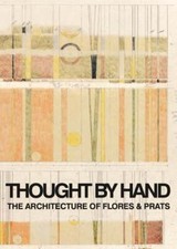 Thought by Hand: The Architecture of Flores & Prats by Ricardo Flores: New