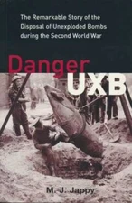 Danger UXB: the remarkable story of the disposal of unexploded bombs duri - GOOD