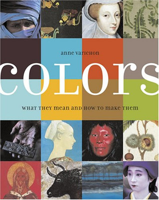 Colors: Where They Come from etc.: what they mean and how... - Varichon, Anne