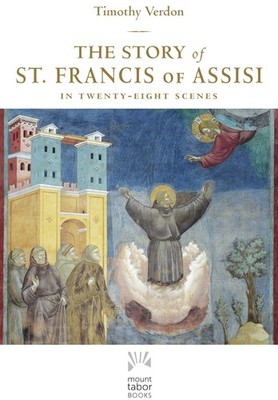 The Story of St. Francis of Assisi: In Twenty-Eight Scenes (Mount Tabor Books) (