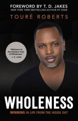 Wholeness: Winning in Life from the Inside Out - Hardcover - VERY GOOD