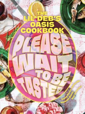 Please Wait to Be Tasted: The Lil' Deb's Oasis Cookbook by Perez-Gallardo, Carl