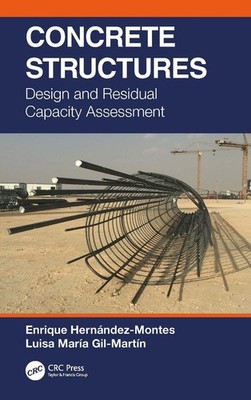 Concrete Structures: Design and Residual Capacity Assessment by Enrique Hern?nde