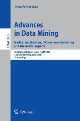 Advances in Data Mining. Medical Applications, E-Commerce, Marketing, and...