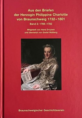 Aus den Briefen der Herzogin Philippine Charlotte von Braunschweig 1732 - 1801