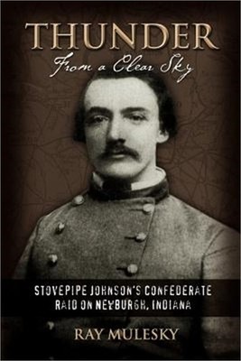 Thunder from a Clear Sky: Stovepipe Johnson's Confederate Raid on Newburgh, Indi