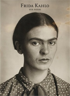 Frida Kahlo: Sus Fotos (Frida Kahlo: Her Photos, Spanish Edition) (Hardback or C