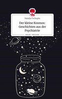 Der Kleine Kosmos: Geschichten Aus Der Psychiatrie. Life Is A Story - story.one