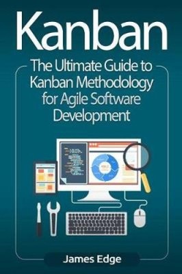 Kanban: Der ultimative Leitfaden zur Kanban-Methodik für agile Softwareentwicklung