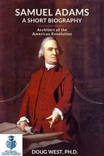 Samuel Adams: A Short Biography: Architect of the American Revolution - Book