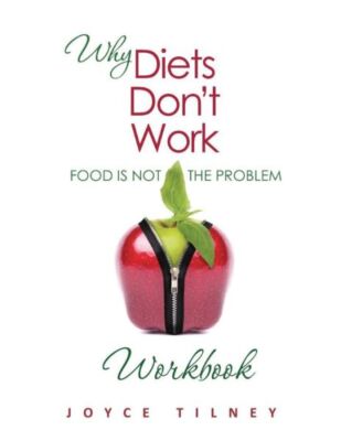Why Diets Don't Work - Food Is Not The Problem Workbook