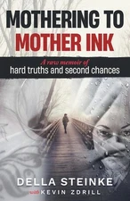 Mothering to Mother Ink: A raw memoir of hard truths and second chances by Kevin