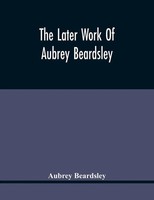 Aubrey Beardsley | The Later Work Of Aubrey Beardsley | Taschenbuch | Englisch