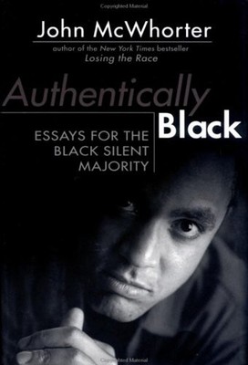 Authentically Black : Essays for the Black Silent Majority John M