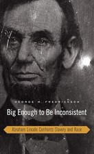 Big Enough to be Inconsistent - Abraham Lincoln konfrontiert Sklaverei und Rasse