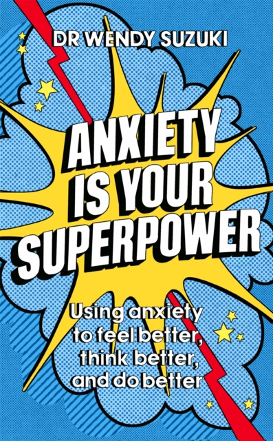 Anxiety is Your Superpower (GOOD ANXIETY) by Dr Wendy Suzuki (Paperback Book)