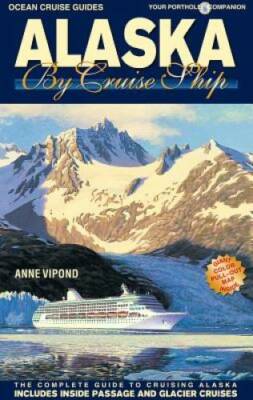 Alaska by Cruise Ship: The Complete Guide to Cruising Alaska - Includes I - GOOD