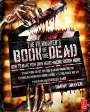 The Filmmaker's Book of the Dead: How to Make Your Own Heart-Racing Horror Movie