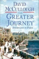 The Greater Journey: Americans in Paris - Hardcover By McCullough, David - GOOD