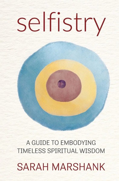 Selfistry A Guide To Embodying Timeless Spiritual Wisdom Sarah Marshank Buch-image