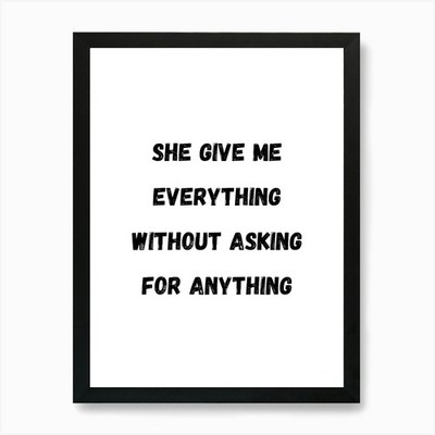 She Give Me Everything Without Aski Framed Wall Art Poster Canvas Print Picture