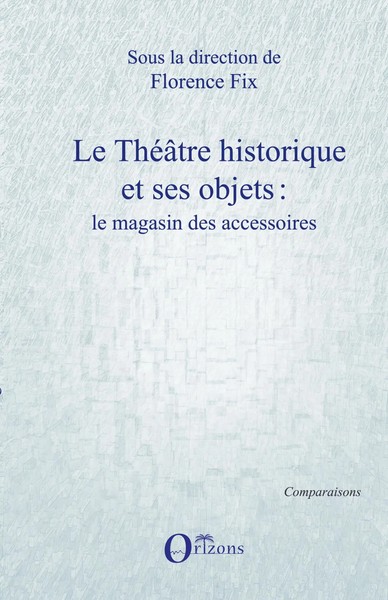 Le ThéâTre Historique Et Ses Objets Le Magasin Des Accessoires Florence Fix Buch-image